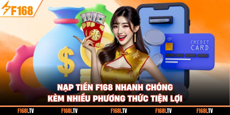 Nạp Tiền F168 Nhanh Chóng Kèm Nhiều Phương Thức Tiện Lợi