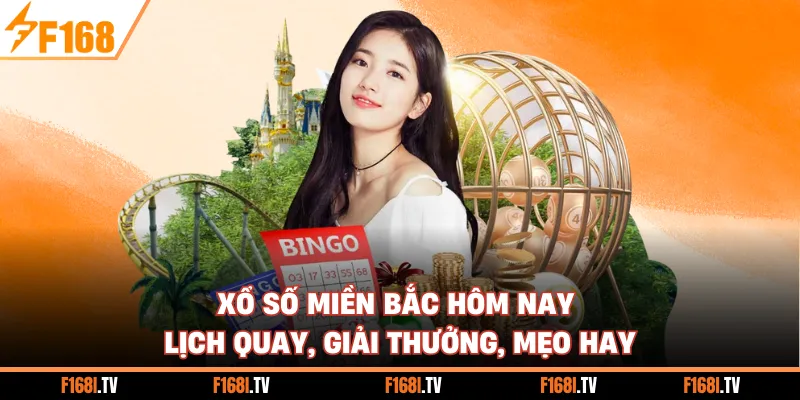 Xổ Số Miền Bắc Hôm Nay | Lịch Quay, Giải Thưởng, Mẹo Hay